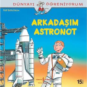 Dünyayı Öğreniyorum - Arkadaşım Astronot - Ralf Butschkow - İş Bankası Yayınları