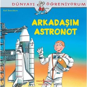 Dünyayı Öğreniyorum - Arkadaşım Astronot - Ralf Butschkow - İş Bankası Yayınları