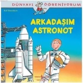 Dünyayı Öğreniyorum - Arkadaşım Astronot - Ralf Butschkow - İş Bankası Yayınları