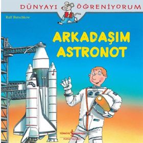 Dünyayı Öğreniyorum - Arkadaşım Astronot - Ralf Butschkow - İş Bankası Yayınları
