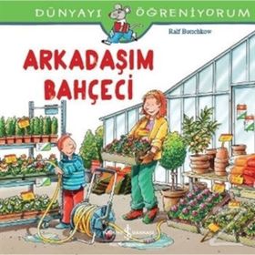 Dünyayı Öğreniyorum - Arkadaşım Bahçeci - Ralf Butschkow - İş Bankası Yayınları