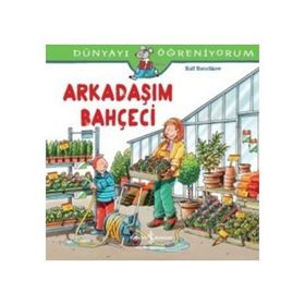 Dünyayı Öğreniyorum - Arkadaşım Bahçeci - Ralf Butschkow - İş Bankası Yayınları