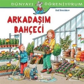 Dünyayı Öğreniyorum - Arkadaşım Bahçeci - Ralf Butschkow - İş Bankası Yayınları