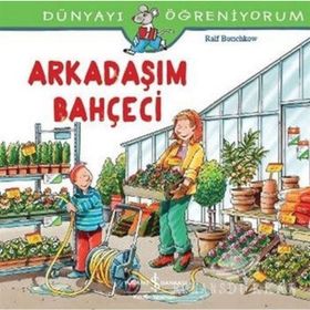 Dünyayı Öğreniyorum - Arkadaşım Bahçeci - Ralf Butschkow - İş Bankası Yayınları
