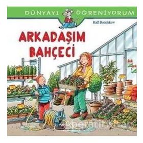 Dünyayı Öğreniyorum - Arkadaşım Bahçeci - Ralf Butschkow - İş Bankası Yayınları