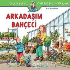 Dünyayı Öğreniyorum - Arkadaşım Bahçeci - Ralf Butschkow - İş Bankası Yayınları