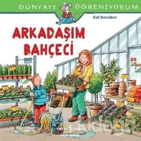 Dünyayı Öğreniyorum - Arkadaşım Bahçeci - Ralf Butschkow - İş Bankası Yayınları