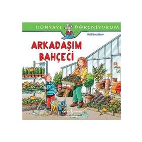 Dünyayı Öğreniyorum Arkadaşım Bahçeci