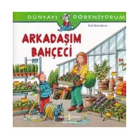 Dünyayı Öğreniyorum Arkadaşım Bahçeci