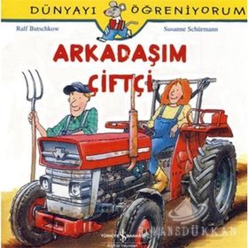 Dünyayı Öğreniyorum - Arkadaşım Çiftçi - Ralf Butschkow - İş Bankası Yayınları