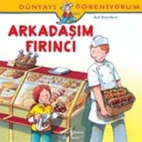 Dünyayı Öğreniyorum - Arkadaşım Fırıncı - Ralf Butschkow - İş Bankası Yayınları