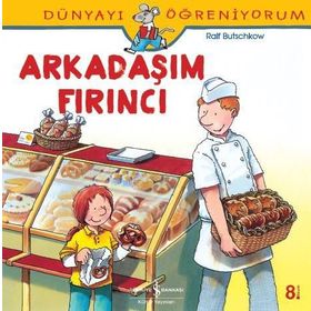 Dünyayı Öğreniyorum - Arkadaşım Fırıncı - Ralf Butschkow - İş Bankası Yayınları