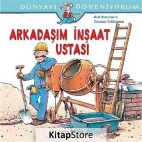 Dünyayı Öğreniyorum - Arkadaşım İnşaat Ustası - Kolektif