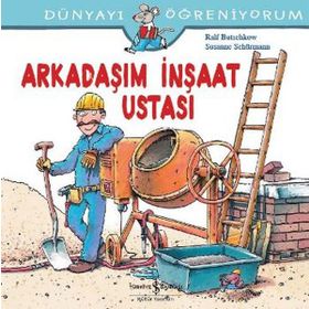 Dünyayı Öğreniyorum - Arkadaşım İnşaat Ustası - Kolektif