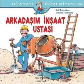 Dünyayı Öğreniyorum - Arkadaşım İnşaat Ustası - Kolektif