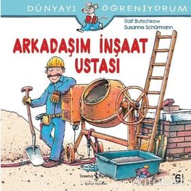 Dünyayı Öğreniyorum - Arkadaşım İnşaat Ustası - Kolektif