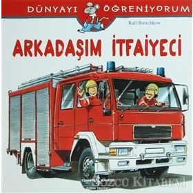 Dünyayı Öğreniyorum - Arkadaşım İtfaiyeci - Ralf Butschkow - İş Bankası Yayınları
