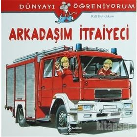 Dünyayı Öğreniyorum - Arkadaşım İtfaiyeci - Ralf Butschkow - İş Bankası Yayınları