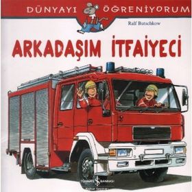 Dünyayı Öğreniyorum - Arkadaşım İtfaiyeci - Ralf Butschkow - İş Bankası Yayınları