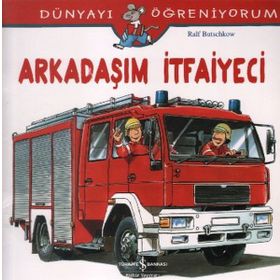 Dünyayı Öğreniyorum - Arkadaşım İtfaiyeci - Ralf Butschkow - İş Bankası Yayınları