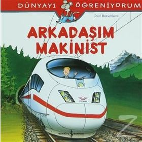 Dünyayı Öğreniyorum - Arkadaşım Makinist - Ralf Butschkow - İş Bankası Yayınları