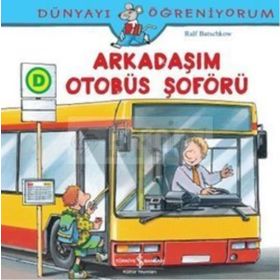 Dünyayı Öğreniyorum - Arkadaşım Otobüs Şoförü - Ralf Butschkow