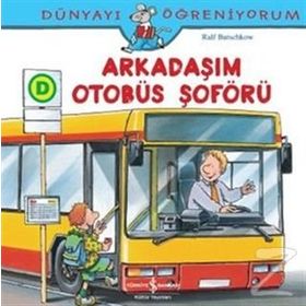 Dünyayı Öğreniyorum - Arkadaşım Otobüs Şoförü - Ralf Butschkow
