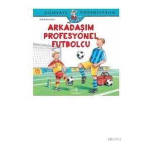 Dünyayı Öğreniyorum - Arkadaşım Profesyonel Futbolcu - Ralf Butschkow - İş Bankası Yayınları