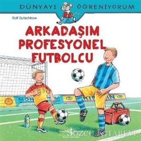 Dünyayı Öğreniyorum - Arkadaşım Profesyonel Futbolcu - Ralf Butschkow - İş Bankası Yayınları