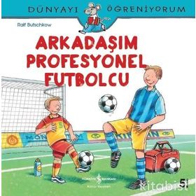 Dünyayı Öğreniyorum - Arkadaşım Profesyonel Futbolcu - Ralf Butschkow - İş Bankası Yayınları