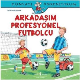 Dünyayı Öğreniyorum - Arkadaşım Profesyonel Futbolcu - Ralf Butschkow - İş Bankası Yayınları