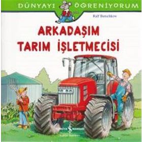 Dünyayı Öğreniyorum - Arkadaşım Tarım İşletmecisi - Ralf Butschkow - İş Bankası Yayınları