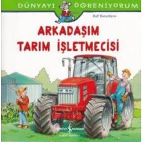 Dünyayı Öğreniyorum - Arkadaşım Tarım İşletmecisi - Ralf Butschkow - İş Bankası Yayınları
