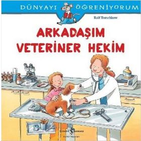 Dünyayı Öğreniyorum Arkadaşım Veteriner Hekim İş Bankası Kültür Yayınları