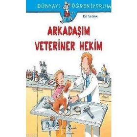 Dünyayı Öğreniyorum Arkadaşım Veteriner Hekim İş Bankası Kültür Yayınları