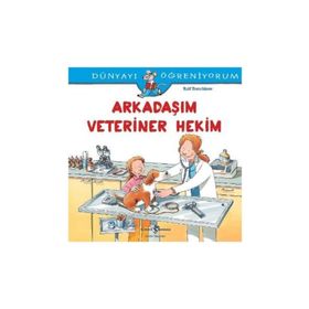 Dünyayı Öğreniyorum Arkadaşım Veteriner Hekim İş Bankası Kültür Yayınları