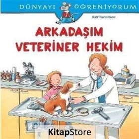 Dünyayı Öğreniyorum - Arkadaşım Veteriner Hekim - Ralf Butschkow - İş Bankası Yayınları