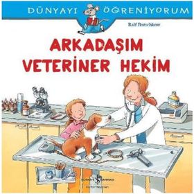 Dünyayı Öğreniyorum - Arkadaşım Veteriner Hekim - Ralf Butschkow - İş Bankası Yayınları