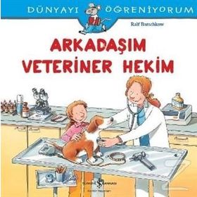 Dünyayı Öğreniyorum - Arkadaşım Veteriner Hekim - Ralf Butschkow - İş Bankası Yayınları