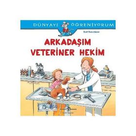 Dünyayı Öğreniyorum - Arkadaşım Veteriner Hekim - Ralf Butschkow - İş Bankası Yayınları