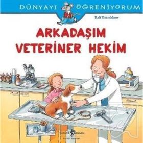 Dünyayı Öğreniyorum - Arkadaşım Veteriner Hekim - Ralf Butschkow - İş Bankası Yayınları