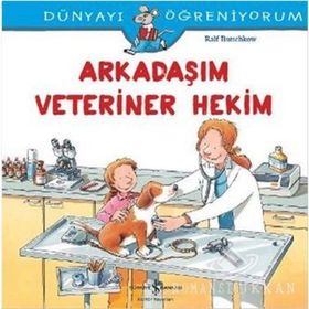 Dünyayı Öğreniyorum - Arkadaşım Veteriner Hekim - Ralf Butschkow - İş Bankası Yayınları