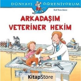 Dünyayı Öğreniyorum - Arkadaşım Veteriner Hekim - Ralf Butschkow - İş Bankası Yayınları