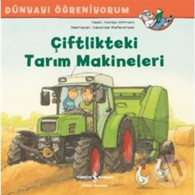 Dünyayı Öğreniyorum - Çiftlikteki Tarım Makineleri - Monika Wittmann