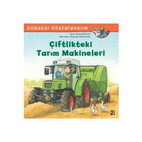 Dünyayı Öğreniyorum - Çiftlikteki Tarım Makineleri - Monika Wittmann