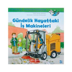 Dünyayı Öğreniyorum Gündelik Hayattaki İş Makineleri - İş Bankası Kültür Yayınları