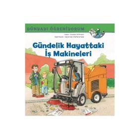 Dünyayı Öğreniyorum Gündelik Hayattaki İş Makineleri - İş Bankası Kültür Yayınları