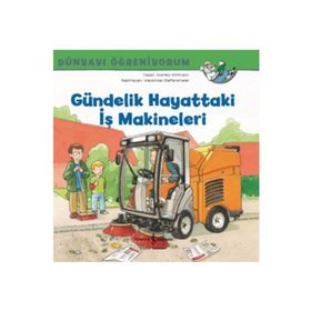 Dünyayı Öğreniyorum Gündelik Hayattaki İş Makineleri - İş Bankası Kültür Yayınları
