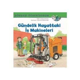 Dünyayı Öğreniyorum Gündelik Hayattaki İş Makineleri - İş Bankası Kültür Yayınları