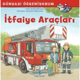 Dünyayı Öğreniyorum - İtfaiye Araçları - İş Bankası Kültür Yayınları